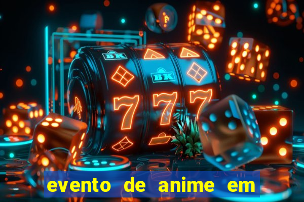 evento de anime em sp hoje